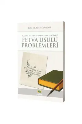 Hanefi Fıkıh Kaynaklarına Yansıyan Fetva Usulü Problemleri - 1