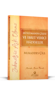 Müslümanın Çilesi Ve İbret Verici Hadiseler - Mukaddes Çile - 5