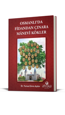 Osmanlıda Fidandan Çınara Manevi Kökler - 4