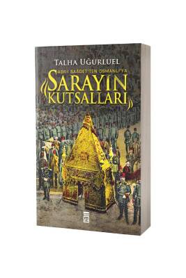 Sarayın Kutsalları Asrı Saadetten Osmanlıya - Timaş Yayınları